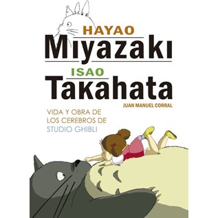 HAYAO MIYAZAKI E ISAO TAKAHATA: VIDA Y OBRA DE LOS CEREBROS DE STUDIO GHIBLI