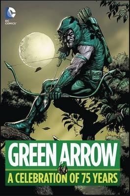 GREEN ARROW A CELEBRATION OF 75 YEARS